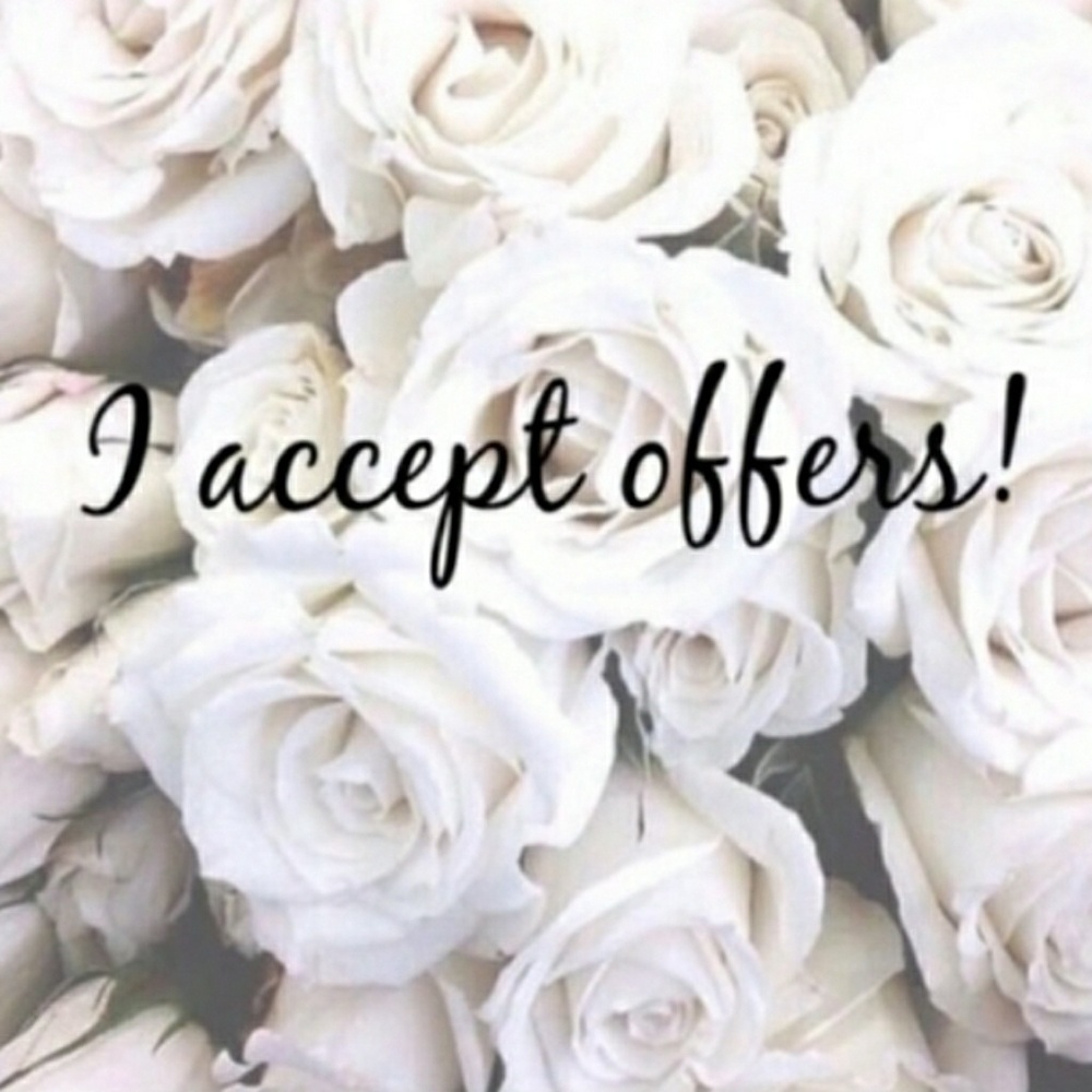 I accept all offers!!!